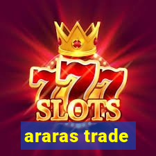 araras trade